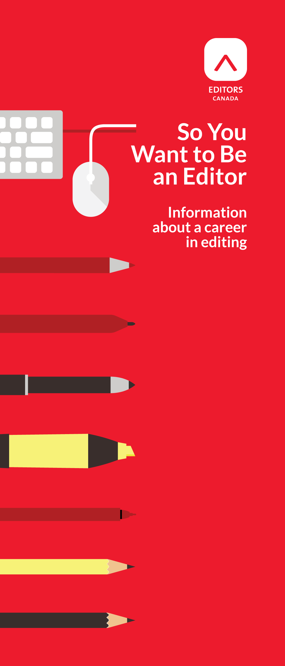 The cover of Editors Canada's career guide entitled "So You Want to Be an Editor: Information about a career in editing" features illustrations of various writing implements, such as a mouse and keyboard, pencils, pens, markers and a yellow highlighter, presented in a stack on a red background.