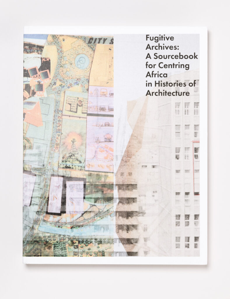 Cover of Fugitive Archives: A Sourcebook for Centring Africa in Histories of Architecture