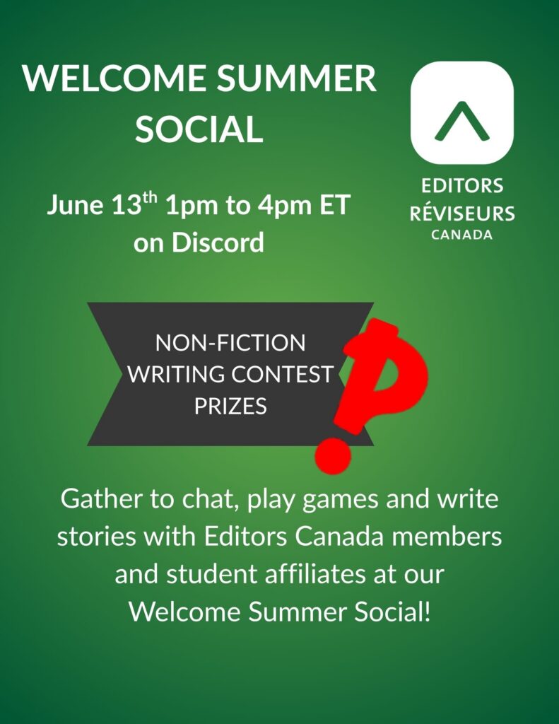 WELCOME SUMMER SOCIAL, June 13th 1pm to 4pm ET on Discord. NON-FICTION / WRITING CONTEST / PRIZES, Gather to chat, play games and write stories with Editors Canada members and student affiliates at our Welcome Summer Social!
